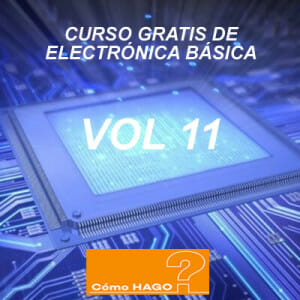 Curso de electronica basica para principiantes vol 11